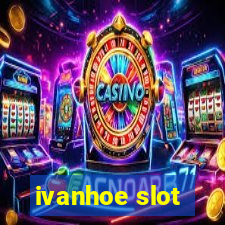 ivanhoe slot