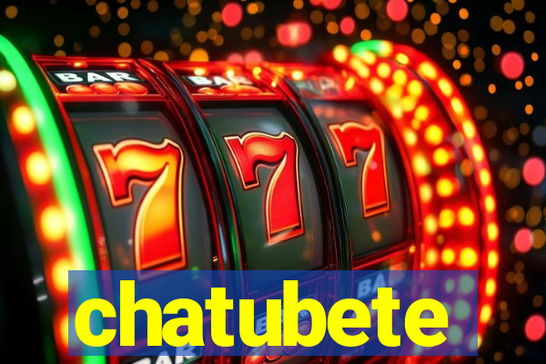 chatubete