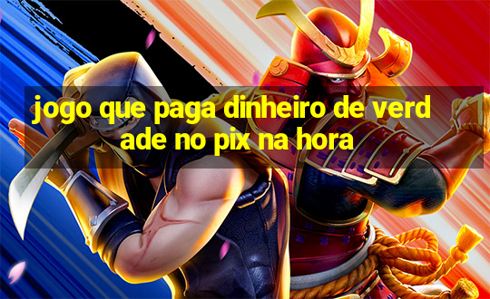 jogo que paga dinheiro de verdade no pix na hora