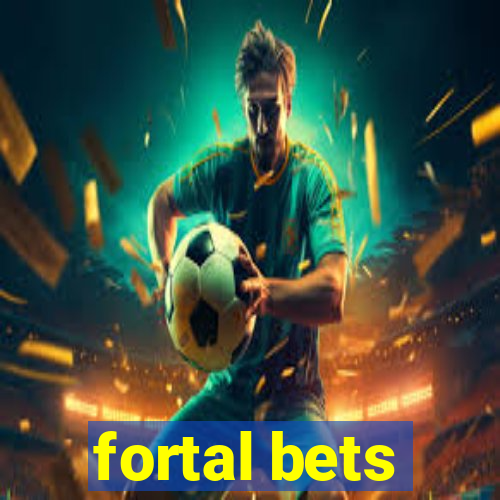 fortal bets