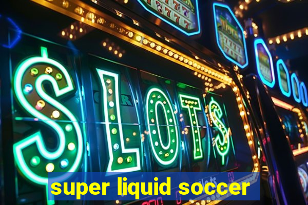 super liquid soccer