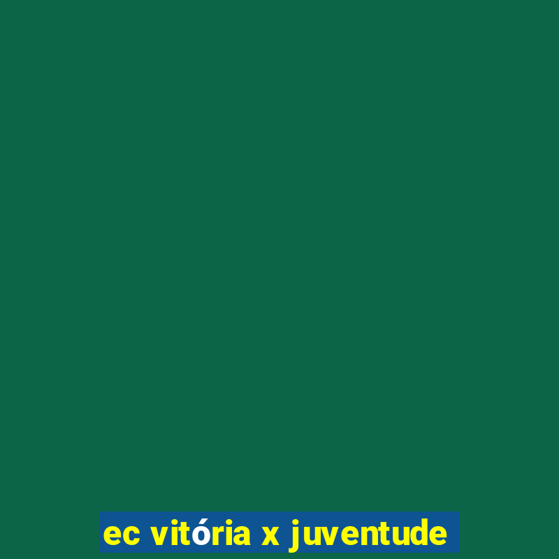 ec vitória x juventude