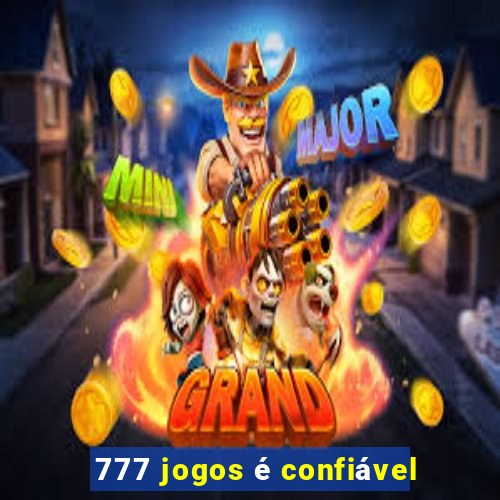 777 jogos é confiável