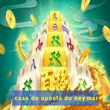 casa de aposta do neymar