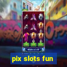 pix slots fun