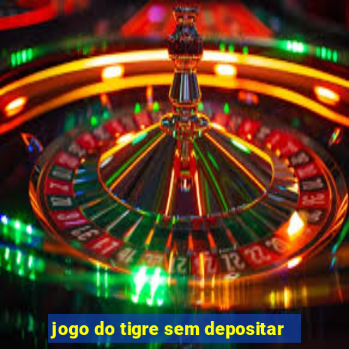 jogo do tigre sem depositar