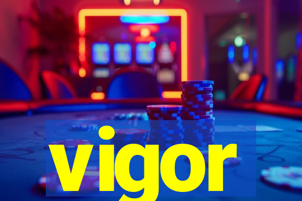 vigor