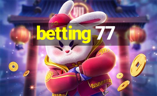 betting 77