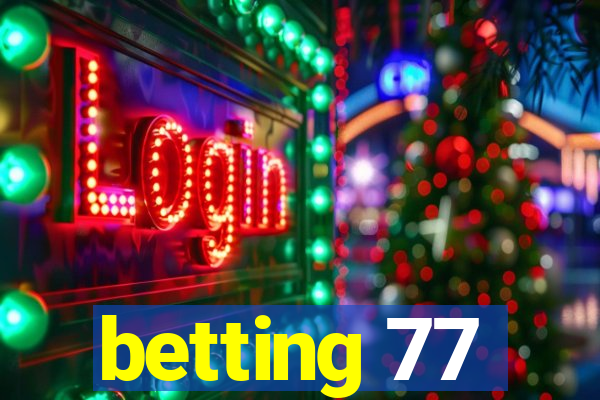 betting 77