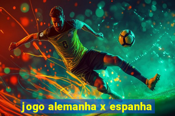 jogo alemanha x espanha