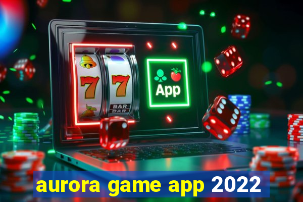 aurora game app 2022