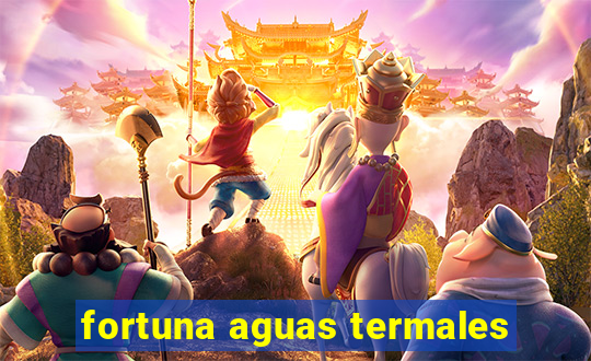 fortuna aguas termales