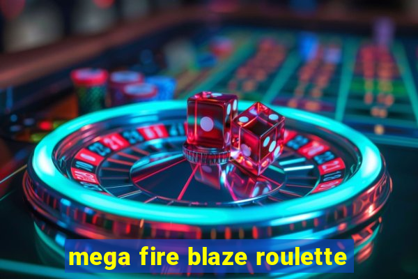 mega fire blaze roulette