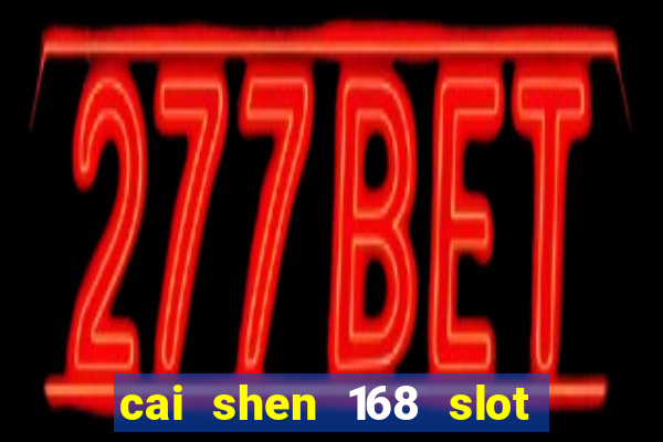 cai shen 168 slot free play