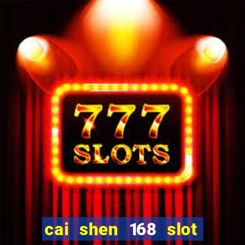 cai shen 168 slot free play