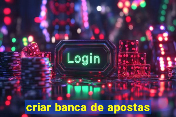 criar banca de apostas