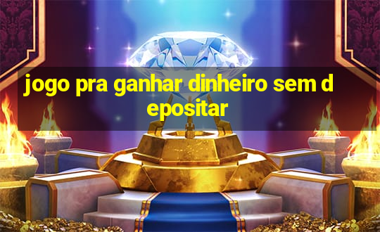 jogo pra ganhar dinheiro sem depositar