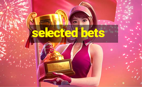 selected bets