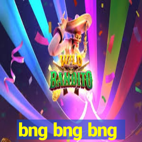 bng bng bng