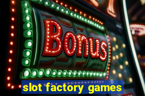 slot factory games