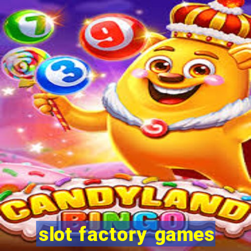 slot factory games