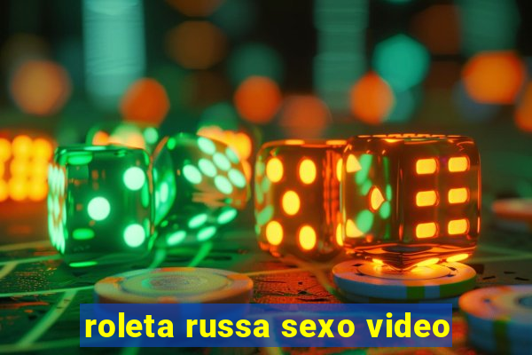 roleta russa sexo video