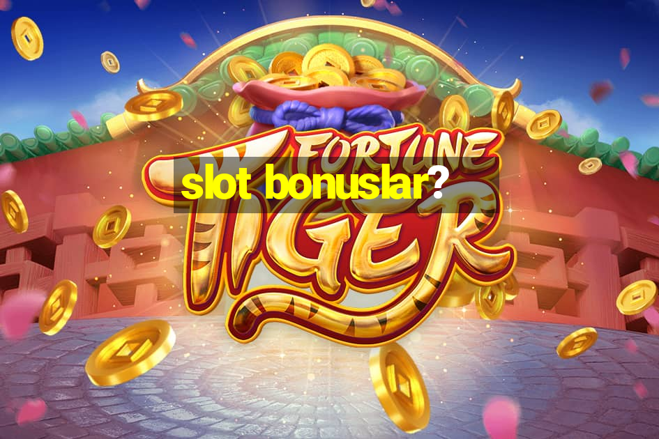 slot bonuslar?