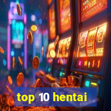 top 10 hentai