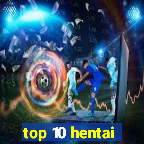 top 10 hentai