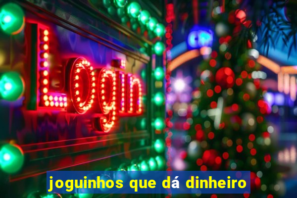 joguinhos que dá dinheiro