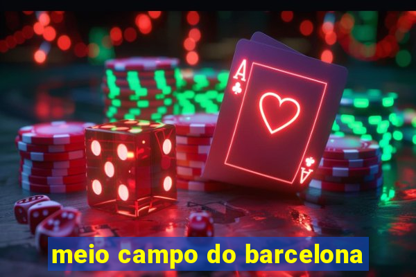 meio campo do barcelona