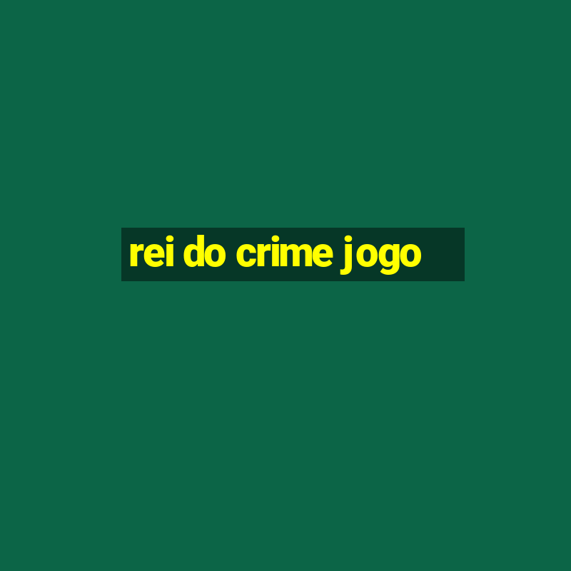 rei do crime jogo