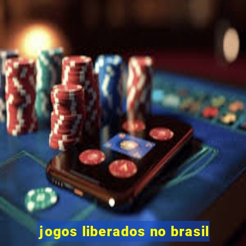 jogos liberados no brasil