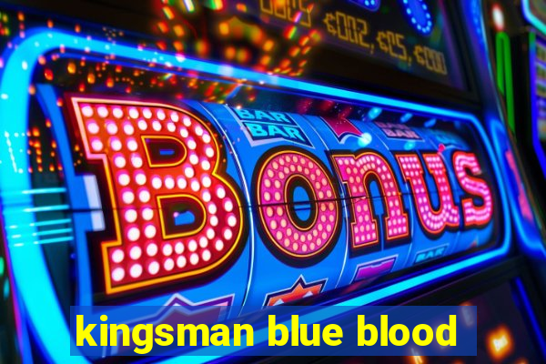 kingsman blue blood