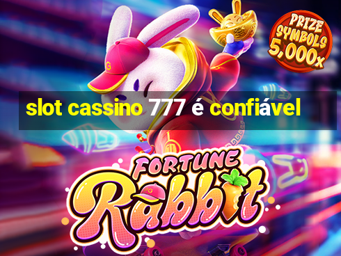 slot cassino 777 é confiável