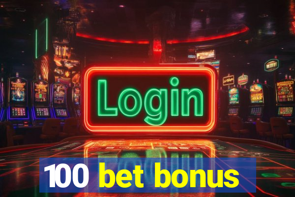 100 bet bonus