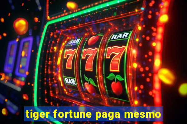 tiger fortune paga mesmo