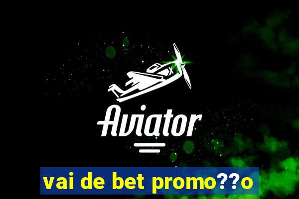 vai de bet promo??o