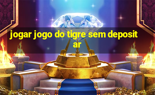 jogar jogo do tigre sem depositar