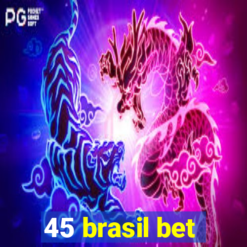 45 brasil bet