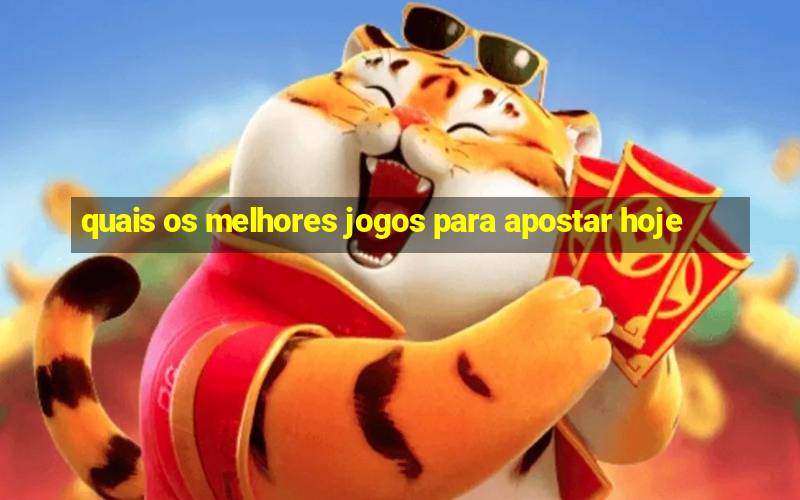 quais os melhores jogos para apostar hoje