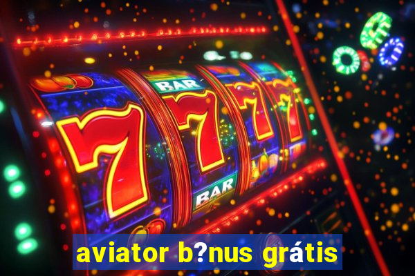 aviator b?nus grátis