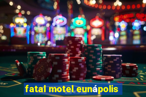 fatal motel eunápolis