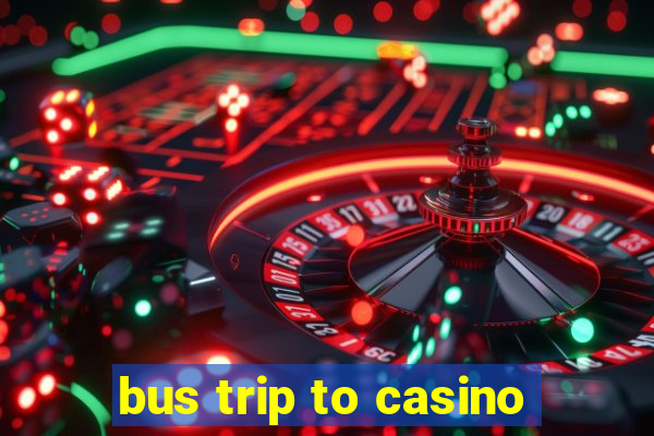 bus trip to casino