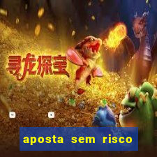 aposta sem risco bet 365