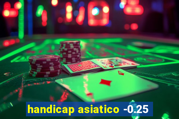 handicap asiatico -0.25