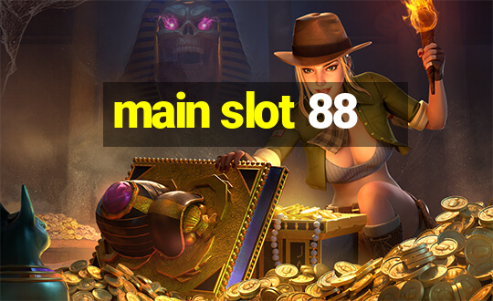 main slot 88