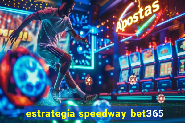 estrategia speedway bet365