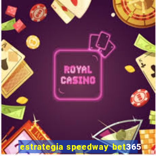 estrategia speedway bet365