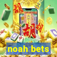 noah bets